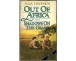 Isak Dinesen - Out of Africa and Shadows on the Grass