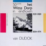 Hoekstra, Hans & Ed Marcélissen (redactie) - 50 jaar het Witte Dorp in Eindhoven, 1939-1989: van Dudok, 1884-1974