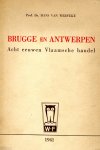 van Werveke prof dr Hans - 1 Brugge en Antwerpen Acht eeuwen Vlaamsche handel