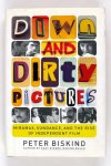 Biskind, Peter - Down and dirty pictures Miramax, sundance, and the rise of independent film