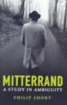 Short, Philip. - Mitterrand. A study in ambiguity