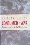 Hall, Richard C. - Consumed by War: European Conflict in the 20th Century