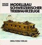 Walter Gasser - Modellbau Schweizerischer Triebfahrzeuge