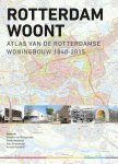 Frans Hooykaas ,Andries van Wijngaarden ,Arnold Reijndorp - Rotterdam woont  - Atlas van de Rotterdamse Woningbouw 1840-2015