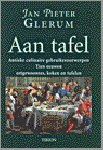 Glerum, Jan Pieter - Aan Tafel. Antieke culinaire gebruiksvoorwerpen. Tien eeuwen eetgewoontes, koken en tafelen.
