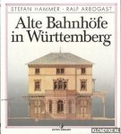 Hammer, Stefan & Ralf Arbogast - Alte bahnhofe in Wurttemberg mit 54 abbildungen und 1 karte
