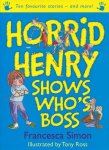 Francesca, Simon - Horrid Henry Shows Who's Boss. Illustrated by Tony Ross