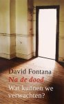 FONTANA, DAVID. - Na de dood, wat kunnen we verwachten?