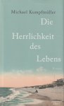 Kumpfmüller, Michael - Die Herrlichkeit des Lebens: Roman