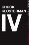 Chuck Klosterman 42444 - Chuck Klosterman IV A Decade of Curious People and Dangerous Ideas