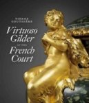 Charlotte Vignon-Christian Baulez - (1) Pierre Gouthiere: Virtuoso Gilder At The French Court