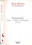 Badiou, Alain. - Parménide: L'être 1 - Figure ontologique 1985-1986.