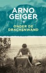 Arno Geiger - Onder de Drachenwand