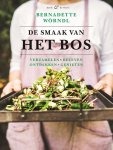 Bernadette Wörndl - De smaak van het bos Verzamelen, beleven, ontdekken, genieten Bernadette Wörndl - De smaak van het bos Verzamelen, beleven, ontdekken, genieten