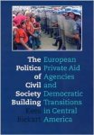 Biekart, Kees - The Politics of Civil Society Building : European Private Aid Agencies and Democratic Transitions in Central America.