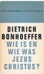 Bonhoeffer, Dietrich - Wie is en wie was Jezus Christus?