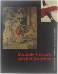 Collectief - Mobiele fresco's van het Noorden. Wandtapijten uit onze gewesten, 16de-20ste eeuw."