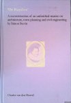 Heuvel, Charles van den - De Huysbou: A reconstruction of an unfinished treatise on architecture, town planning and civil engineering by Simon Stevin