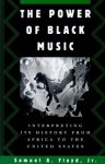 Floyd, Samuel A. - The Power of Black Music Interpreting Its History from Africa to the United States