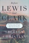 Christian, Shirley - Before Lewis and Clark: The Story of the Chouteaus, the French Dynasty That Ruled America's Frontier
