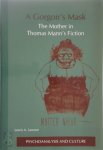 Lewis A. Lawson - A Gorgon's Mask The Mother in Thomas Mann's Fiction