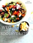 Haschka , Tori . [ ISBN 9789048314072 ] 1423 - Weg met de Koolhydraten! . ( 100 Recepten om witte koolhydraten te omzeilen en u goed te voelen . )  Wil jij graag gewicht verliezen op zo'n manier dat het niet meer terugkomt, en er nog meer energie aan overhouden ook? Wens je weleens dat je -