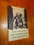 TOERGENJEF, IWAN, - Een koning Lear van de steppe.