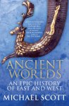 Michael Scott 32487 - Ancient Worlds An Epic History of East and West