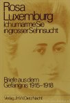 LUXEMBURG, R. - Ich umarme Sie in grosser Sehnsucht. Briefe aus dem Gefängnis 1915 - 1918.