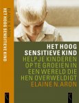 Elaine N. Aron - Het Hoog Sensitieve Kind Help je kinderen op te groeien in een wereld die hen overweldigt