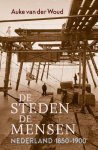 Auke van der Woud - (1) De Steden, De Mensen