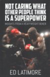Ed Latimore - Not Caring What Other People Think Is a Superpower