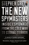 Stephen Grey 129937 - The New Spymasters Inside Espionage from the Cold War to Global Terror