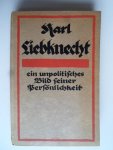 Schumann, Harry - Karl Liebknecht, Ein unpolitisches Bild einer Persönlichkeit, Mit 12 Bildern und Faksimiles
