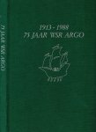 Jubileumcommissie Argo 1988 - 1913-1988: 75 jaar WSR ARGO Jubileumcommissie Argo 1988 - 1913-1988: 75 jaar WSR ARGO