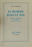 Jean Starobinski 42625 - Le remède dans le mal Critique et légitimation de l'artifice à l'âge des Lumières Jean Starobinski 42625 - Le remède dans le mal Critique et légitimation de l'artifice à l'âge des Lumières