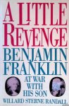 Randall, Willard Sterne - A little revenge: Benjamin Franklin at war with his son