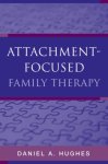 Daniel A. (Dyadic Developmental Psychotherapy Institute) Hughes - Attachment-Focused Family Therapy