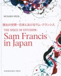 Richard Speer - The Space of Effusion: Sam Francis in Japan