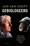 Jan van Hooff - Gebiologeerd - Wat een leven lang apen kijken mij leerde over de mensheid - en mezelf