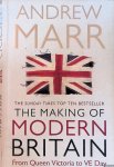 Marr, Andrew - The Making Of Modern Britain. From Queen Victoria to V.E. Day