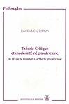 Bidima, Jean Godefroy - Théorie critique et modernité négro-africaine De l'École de Frankfort à la "Docta spes africana'".
