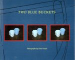 FRASER, Peter - Two Blue Buckets - Photographs by Peter Fraser - Text by Rupert Martin. Afterword by Maureen O. Paley. FRASER, Peter - Two Blue Buckets - Photographs by Peter Fraser - Text by Rupert Martin. Afterword by Maureen O. Paley.