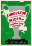 Raf Willems - Europacuphelden van Seedorf tot Messi & Ronaldo de geschiedenis van de beker met de grote oren 1955-2015