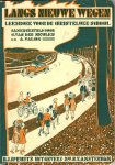 Meulen, G. van der en A. Valom (samenstellers) - Langs nieuwe wegen – Leesboek voor de christelijke school, deel III