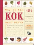 Peterson, James - Wat je als kok moet weten / 484 tips, trucs, ingrediënten en wetenswaardigheden