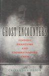 Eason, Cassandra - Ghost encounters. Finding phantoms and understanding them
