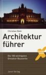 Christian Bahr - Architekturführer - Die 100 wichtigsten Dresdner Bauwerke Christian Bahr - Architekturführer - Die 100 wichtigsten Dresdner Bauwerke