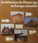 Nickel, Heinrich L. - Architecture du Moyen Age en Europe orientale