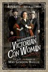 Mick Davis, David Lassman - The Adventures of a Victorian Con Woman The Life and Crimes of Mrs Gordon Baillie